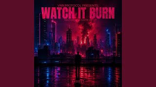 WATCH IT BURN