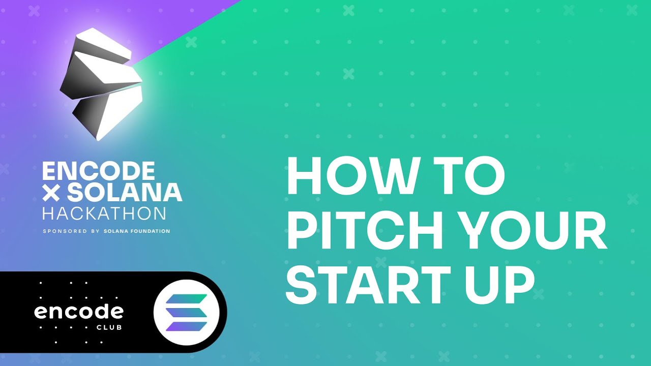 Encode x Solana Hackathon Sponsored by the Solana Foundation: How to pitch  your start up