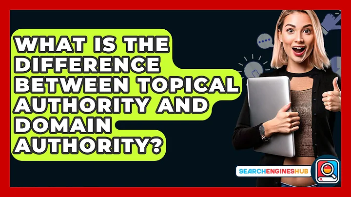 What Is The Difference Between Topical Authority And Domain Authority? - SearchEnginesHub.com