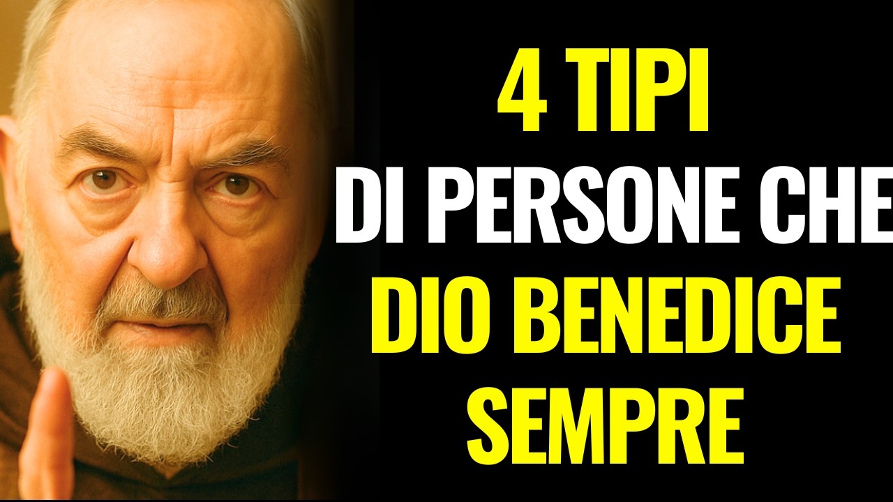 PADRE PIO RIVELA: 4 TIPI DI PERSONE CHE DIO BENEDICE SEMPRE (ANCHE SE SBAGLIANO)