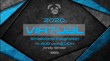 Peer Utility Group (PUG) 2020 Virtual Conference - Smallworld Integration to AUD using UDH