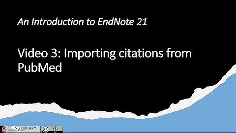 Video 3 Importing Citations from PubMed into EndNote 21