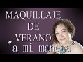 MAQUILLAJE DE VERANO &quot;a mi manera&quot;