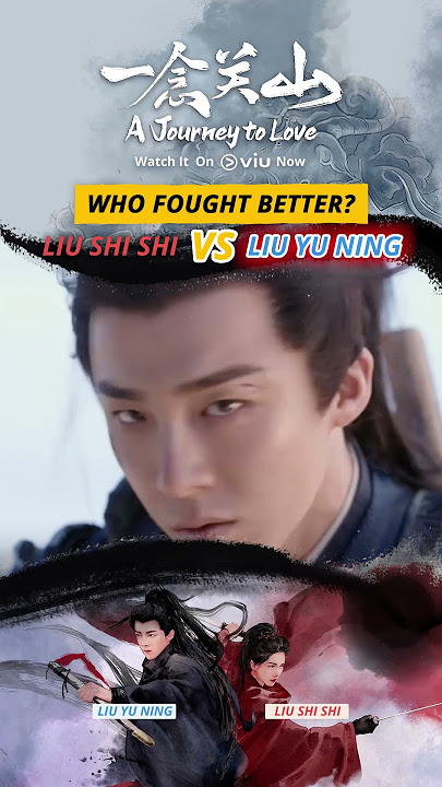 Liu Shi Shi vs Liu Yu Ning | A Journey to Love (一念关山)