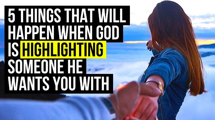 5 Things God Will Do When He’s Highlighting Someone He Wants You to Date