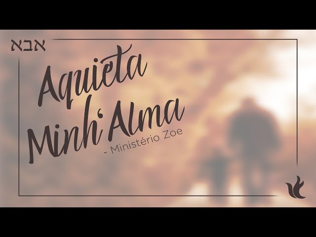 Ministério Zoe - Aquieta Minh'alma (Pseudo Video)
