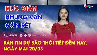 Bản tin Dự báo thời tiết đêm nay, ngày mai 20\/03\/2024: Mưa giảm nhưng vẫn còn rét