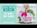 DIY Bunny Door Hanger - Screen Printing with Vinyl