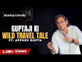 Guptaji ki wild travel tale  standup comedy by appurv gupta aka guptaji