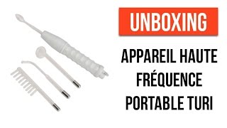 Appareil haute fréquence portable Turi - UNBOXING