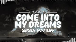 Foggy - Come Into My Dream ( Seaven Bootleg )