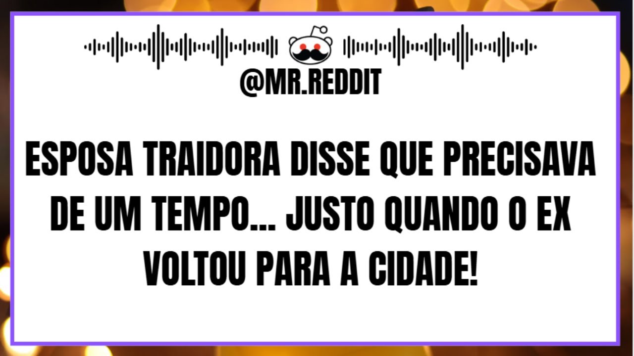 Esposa traidora disse que precisava de um tempo... justo quando o ex voltou para a cidade!