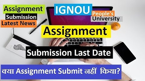 Ignou Assignment Latest News! Assignment Submission Last Date! क्या Assignment Submit नहीं  किया!