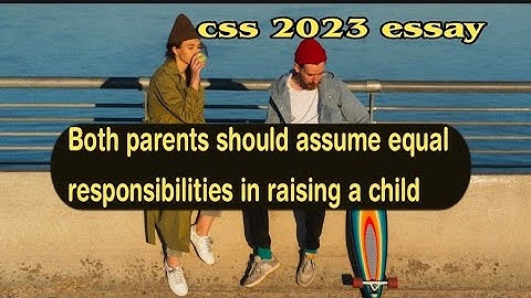 Introduction to css 2023 essay Both parent should assume equal responsibilities in raising a child