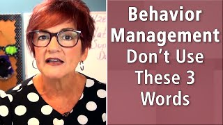 Behavior Management: Don’t Use These 3 Words