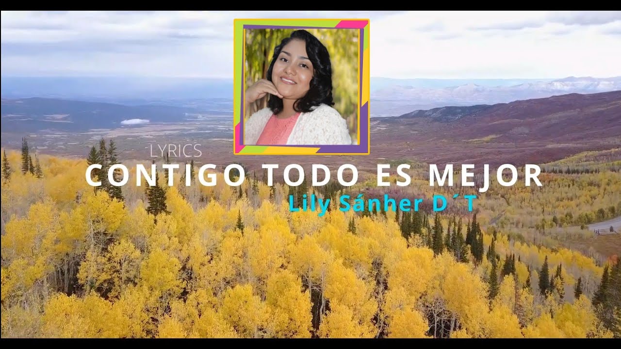 CONTIGO TODO ES MEJOR (LETRA)Lily Sánher D'T🎵