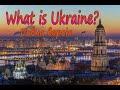 What is Ukraine ? ПОВНА ВЕРСІЯ