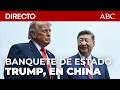 🔴 DIRECTO | Donald TRUMP asiste al BANQUETE DE ESTADO con el presidente de CHINA, XI JINPING