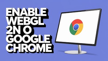 How Do I Enable WebGL 2 0 On Google Chrome