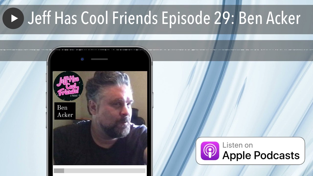 Jeff Has Cool Friends Episode 029 - Ben Acker