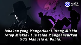 Jebakan yang Mengerikan! Orang Miskin Tetap Miskin? ! Ia telah Menghancurkan 90% Manusia di Dunia