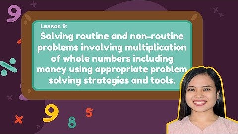 Lesson9: Solving Routine and Non-routine Problems Involving Multiplication of Whole Numbers (MELC)
