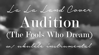 Audition (The Fools Who Dream) Full Song - [LA LA LAND] RYAN GOSLING/EMMA STONE UKULELE COVER chords