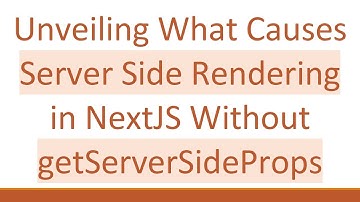 Unveiling What Causes Server Side Rendering in NextJS Without getServerSideProps