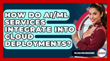 How Do AI/ML Services Integrate Into Cloud Deployments? - The SaaS Pros Breakdown