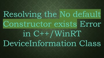 Resolving the No default Constructor exists Error in C++/WinRT DeviceInformation Class