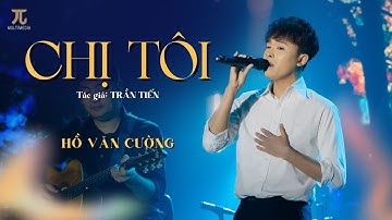 CHỊ TÔI (Live) | HỒ VĂN CƯỜNG