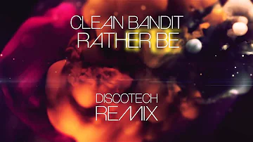 Clean Bandit - Rather Be (DiscoTech Remix)