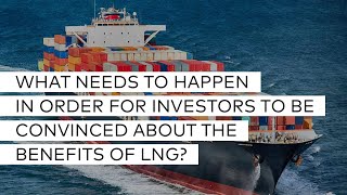 Using LNG as a Marine Fuel | Part 4 | What needs to happen for investors to be convinced about LNG?