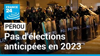 Le Parlement du Pérou refuse à nouveau la tenue d'élections anticipées en 2023 • FRANCE 24