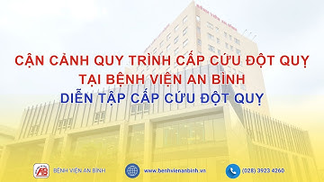 CẬN CẢNH QUY TRÌNH CẤP CỨU ĐỘT QUỴ TẠI BỆNH VIỆN AN BÌNH | DIỄN TẬP CẤP CỨU ĐỘT QUỴ