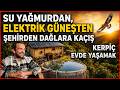 Dağın Başında Kerpiç Evde, Yağmur Suyu ve Güneşle Yaşıyor! Kurumsal Hayattan, Doğanın Or