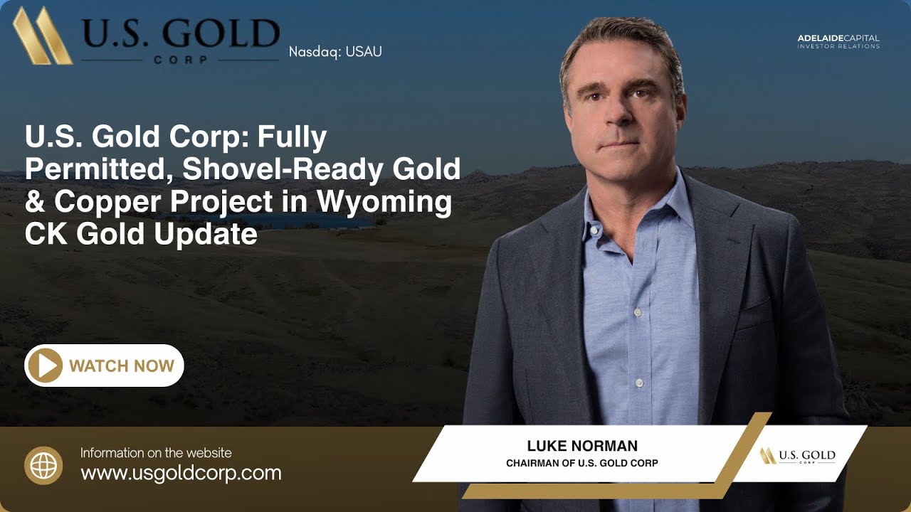 U.S. Gold Corp: Fully Permitted, Shovel-Ready Gold & Copper Project in Wyoming | CK Gold Update