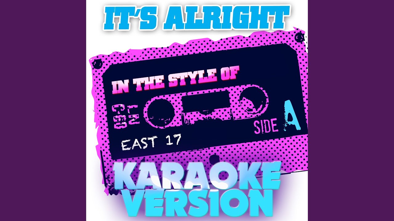 It's Alright (In the Style of East 17) (Karaoke Version)