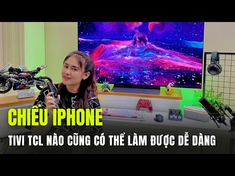 Phản chiếu màn hình iPhone lên TCL Google TV: ai cũng đều làm được ...