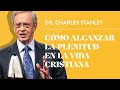 Cmo alcanzar la plenitud en la vida cristiana  dr charles stanley