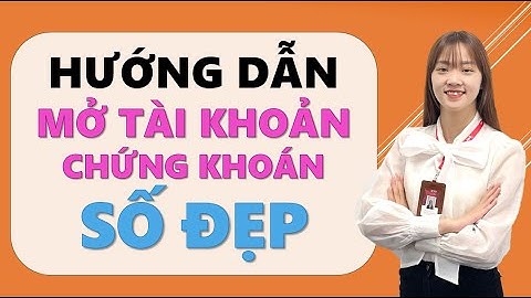Hướng dẫn mở tài khoản chứng khoán VPS chọn số đẹp mới nhất 2022