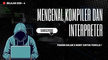 Pahami Dasar Compiler dan Interpreter dalam 5 Menit! (Untuk Pemula)