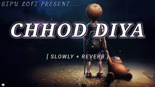 Chhod Diya ... Lofi Song || Arijit Singh || slowly and Reverb #lofisong #hindisong #sadsong Thumb