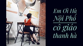 Cô giáo THANH HÀ \& EM ƠI HÀ NỘI PHỐ \/ PHÚ QUANG