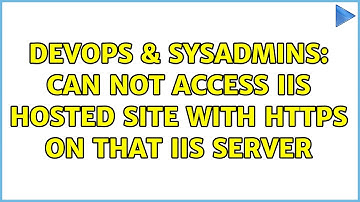 DevOps & SysAdmins: Can not access iis hosted site with https on that iis server