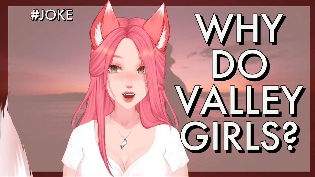 Why Do Valley Girls? vtuber joke YouTube