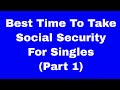 Best Time To Take Social Security If You&#39;re Single (Part 1)