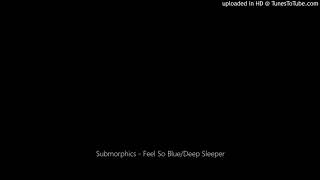 Submorphics - Feel So Blue/Deep Sleeper