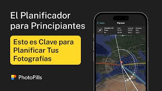 Entendiendo el Planificador de PhotoPills (de Principiante a Profesional)