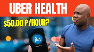 Uber Health  Transporting NonEmergency Patients  $50.00 Per hour???